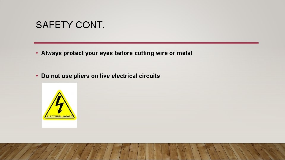 SAFETY CONT. • Always protect your eyes before cutting wire or metal • Do