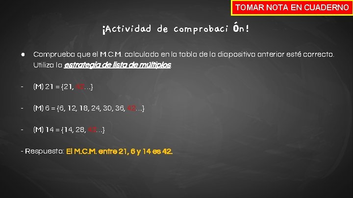 TOMAR NOTA EN CUADERNO ¡Actividad de comprobaci ón! ● Comprueba que el M. C.