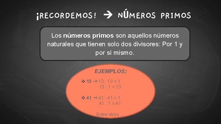 ¡RECORDEMOS! NÚMEROS PRIMOS Los números primos son aquellos números naturales que tienen solo dos