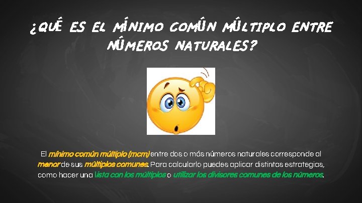 ¿QUÉ ES EL MÍNIMO COMÚN MÚLTIPLO ENTRE NÚMEROS NATURALES? El mínimo común múltiplo (mcm)