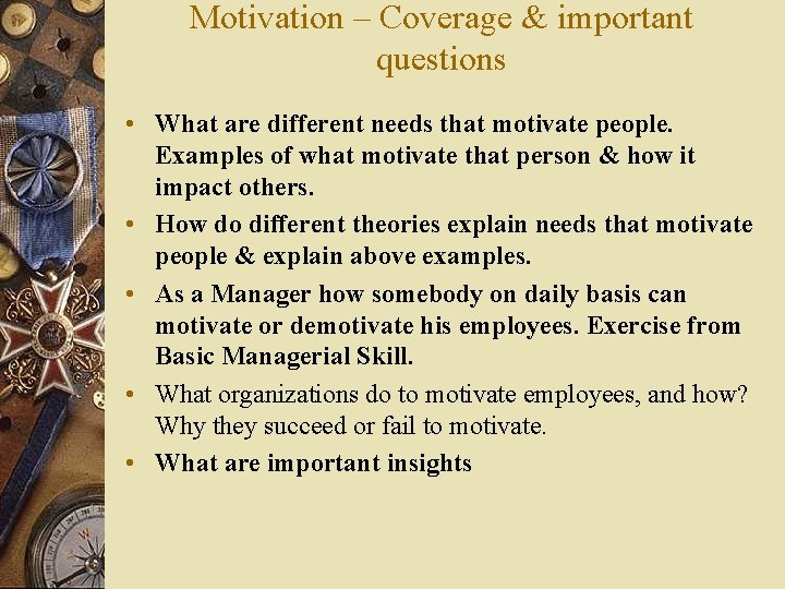 Motivation – Coverage & important questions • What are different needs that motivate people.