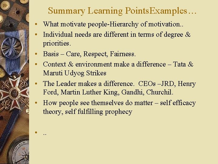 Summary Learning Points. Examples… • What motivate people-Hierarchy of motivation. . • Individual needs