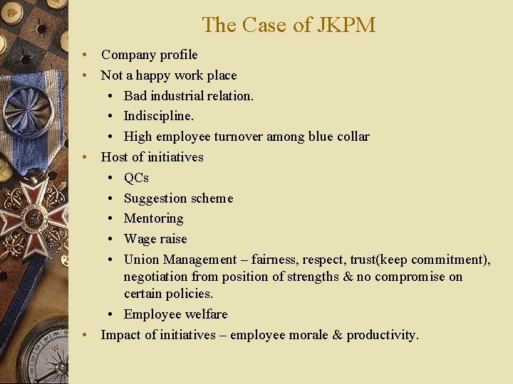 The Case of JKPM • Company profile • Not a happy work place •