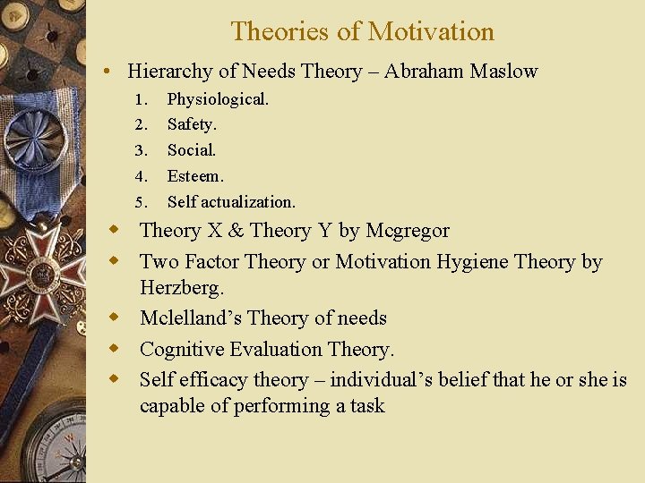 Theories of Motivation • Hierarchy of Needs Theory – Abraham Maslow 1. 2. 3.
