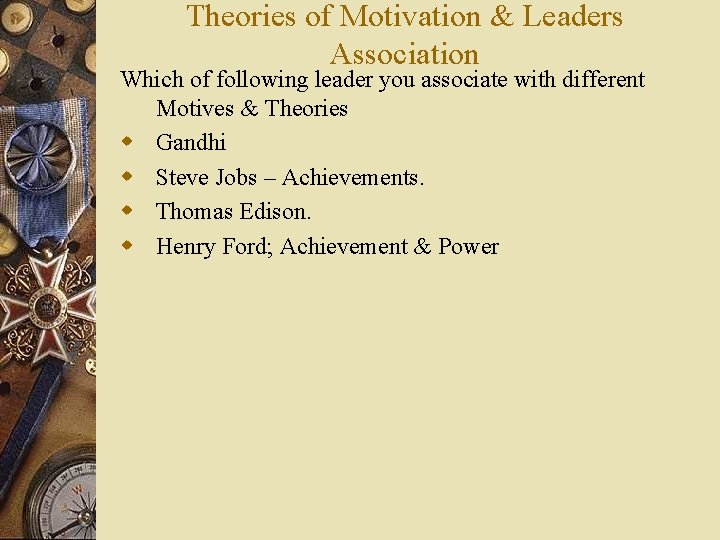 Theories of Motivation & Leaders Association Which of following leader you associate with different