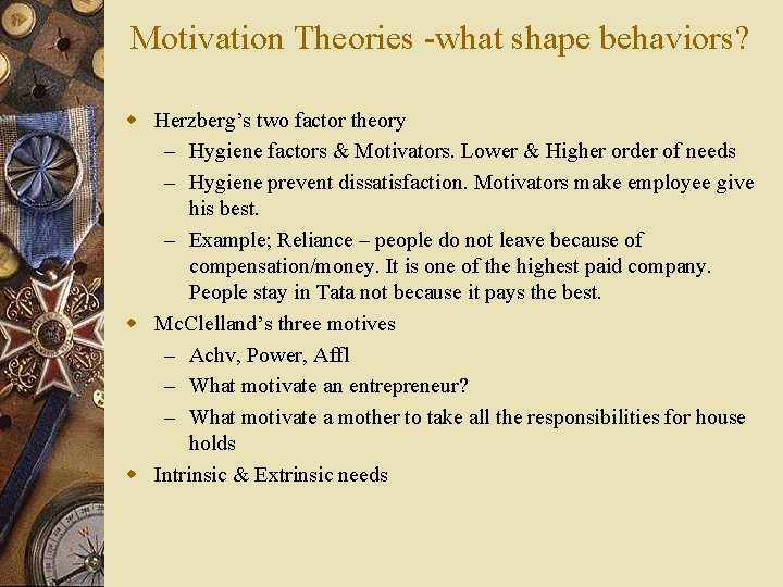 Motivation Theories -what shape behaviors? w Herzberg’s two factor theory – Hygiene factors &