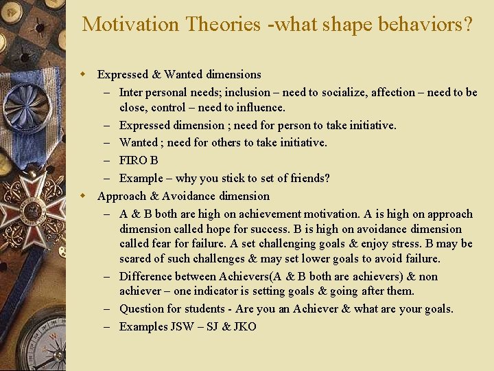 Motivation Theories -what shape behaviors? w Expressed & Wanted dimensions – Inter personal needs;