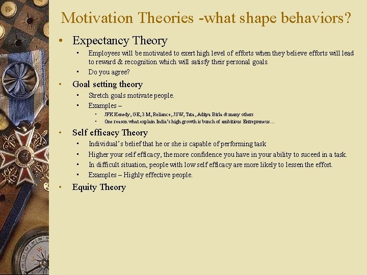 Motivation Theories -what shape behaviors? • Expectancy Theory • • • Employees will be