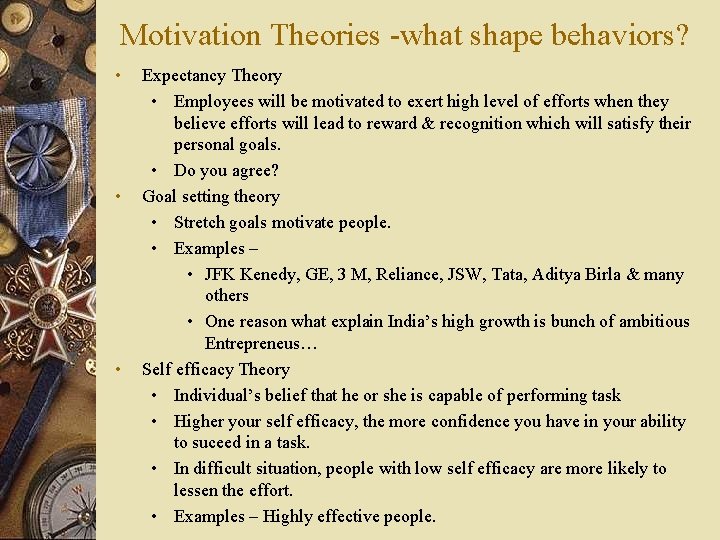 Motivation Theories -what shape behaviors? • • • Expectancy Theory • Employees will be