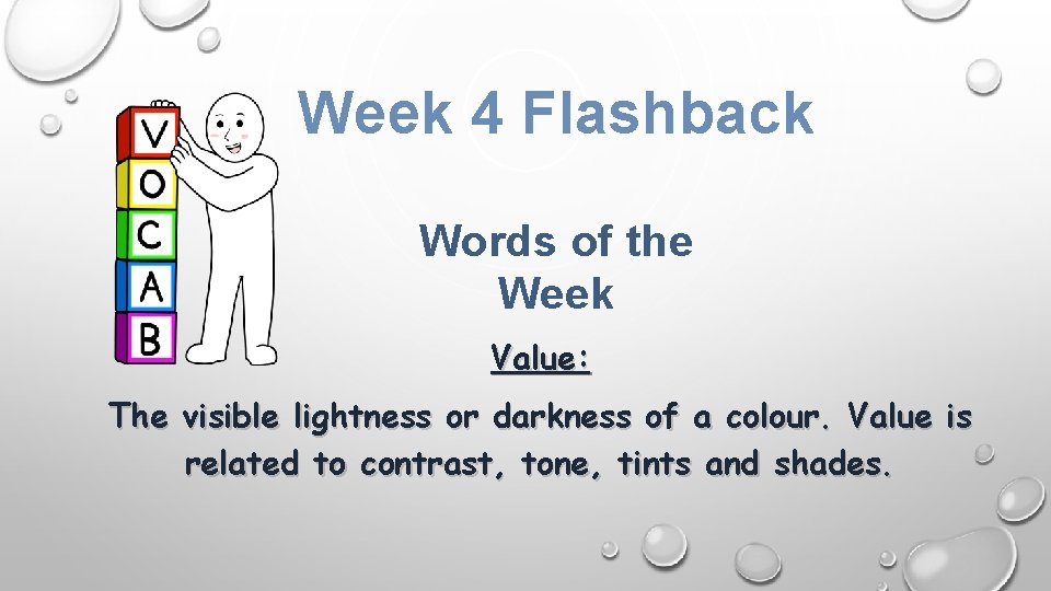 Week 4 Flashback Words of the Week Value: The visible lightness or darkness of