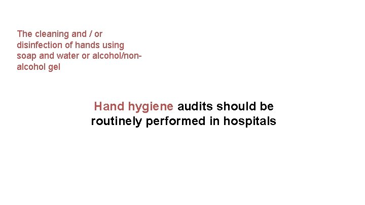 The cleaning and / or disinfection of hands using soap and water or alcohol/nonalcohol