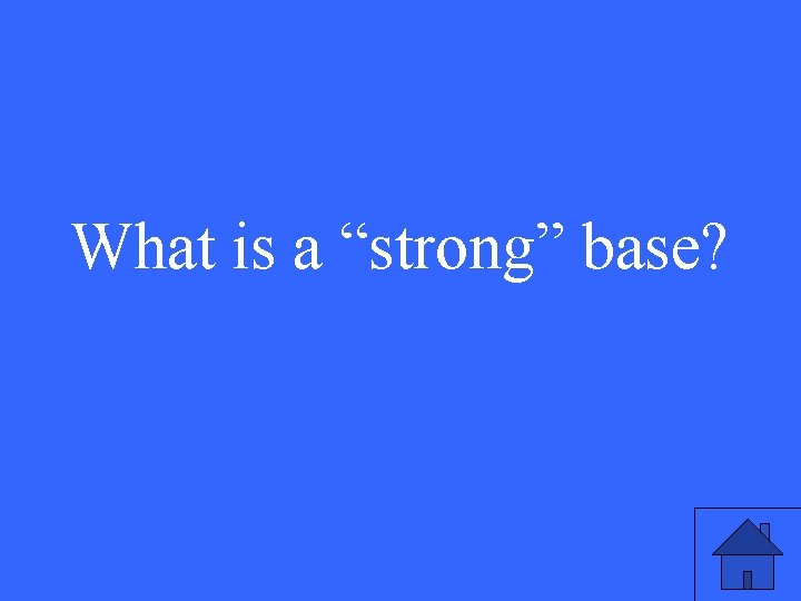 What is a “strong” base? 11 What is a “strong” base? 11