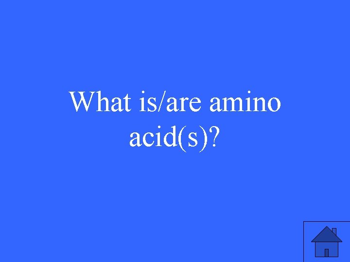 What is/are amino acid(s)? 17 What is/are amino acid(s)? 17