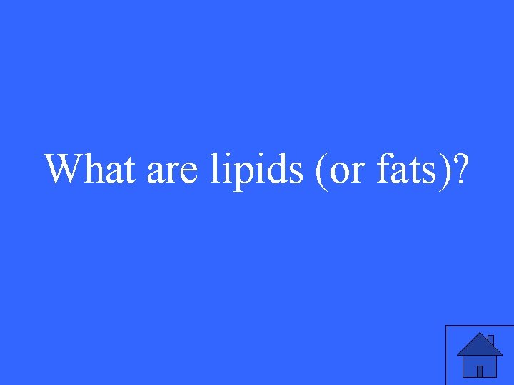 What are lipids (or fats)? 19 What are lipids (or fats)? 19