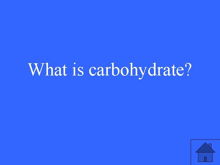 What is carbohydrate? 21 What is carbohydrate? 21