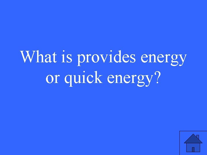 What is provides energy or quick energy? 23 What is provides energy or quick energy? 23