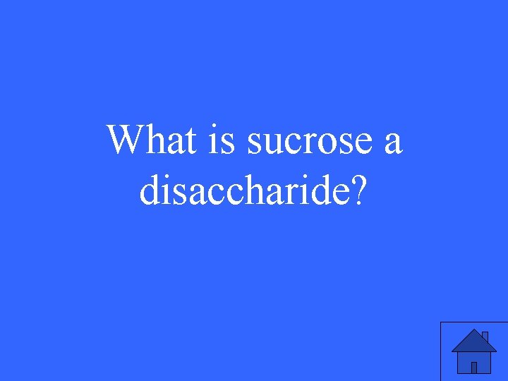 What is sucrose a disaccharide? 25 What is sucrose a disaccharide? 25