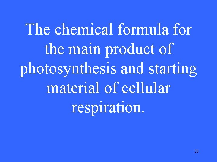 The chemical formula for the main product of photosynthesis and starting material of cellular The chemical formula for the main product of photosynthesis and starting material of cellular
