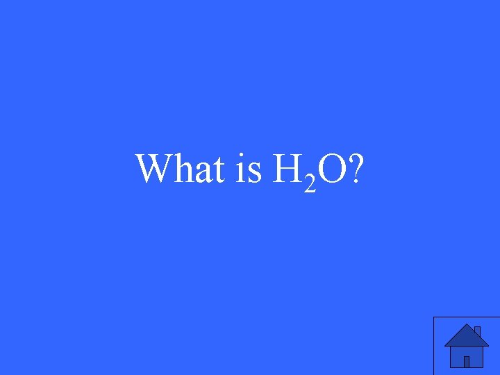 What is H 2 O? 3 What is H 2 O? 3