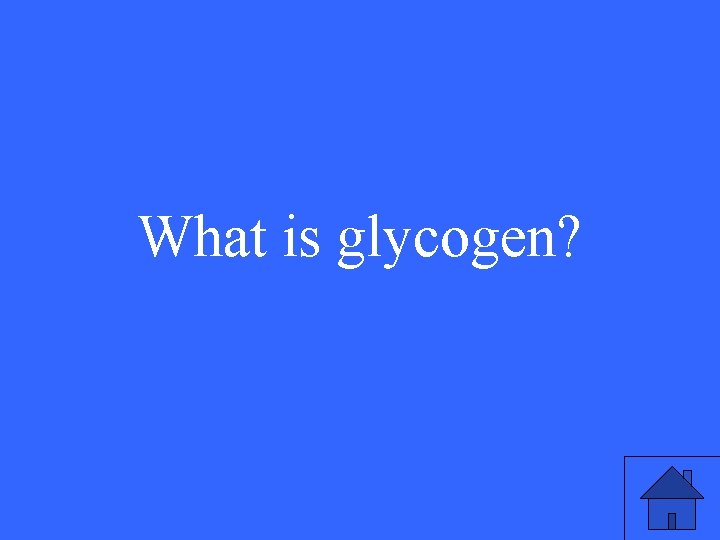 What is glycogen? 31 What is glycogen? 31