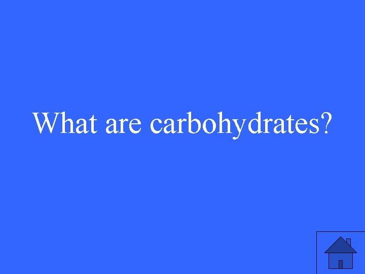 What are carbohydrates? 37 What are carbohydrates? 37
