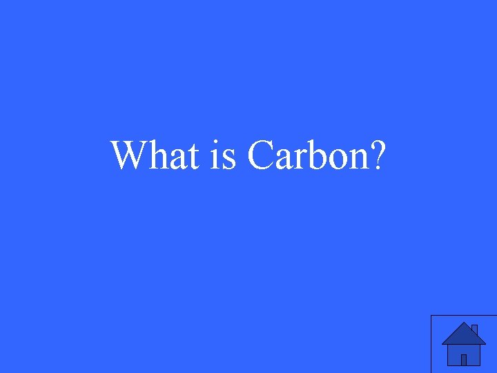 What is Carbon? 5 What is Carbon? 5