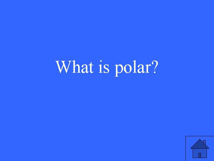 What is polar? 7 What is polar? 7