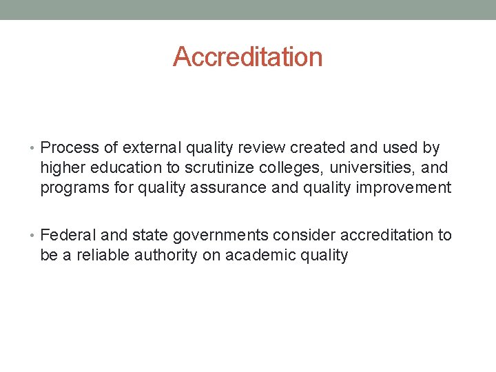 Accreditation • Process of external quality review created and used by higher education to