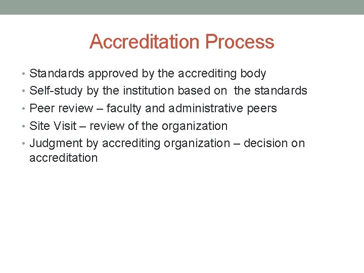 Accreditation Process • Standards approved by the accrediting body • Self-study by the institution
