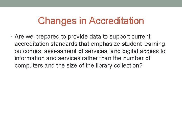 Changes in Accreditation • Are we prepared to provide data to support current accreditation
