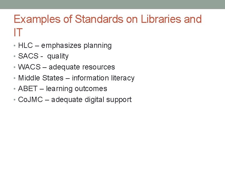Examples of Standards on Libraries and IT • HLC – emphasizes planning • SACS