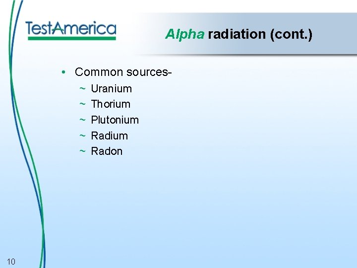 Alpha radiation (cont. ) • Common sources~ ~ ~ 10 Uranium Thorium Plutonium Radon