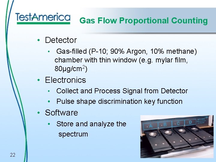Gas Flow Proportional Counting • Detector • Gas-filled (P-10; 90% Argon, 10% methane) chamber
