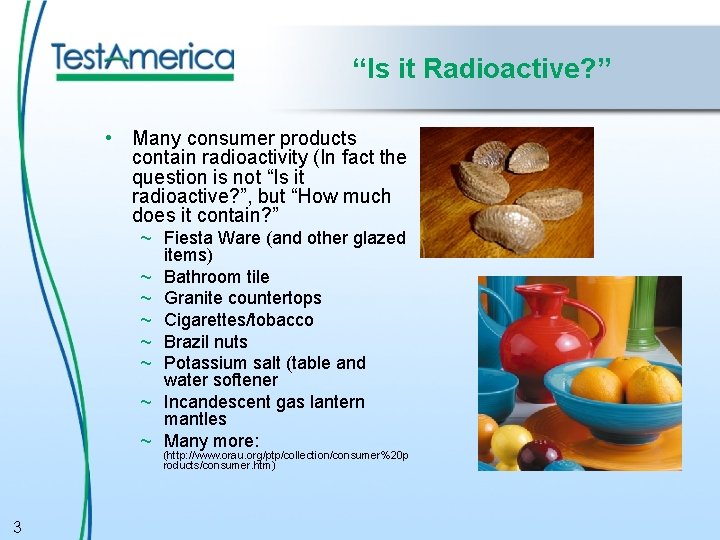 “Is it Radioactive? ” • Many consumer products contain radioactivity (In fact the question
