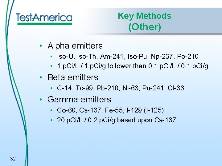 Key Methods (Other) • Alpha emitters • Iso-U, Iso-Th, Am-241, Iso-Pu, Np-237, Po-210 •