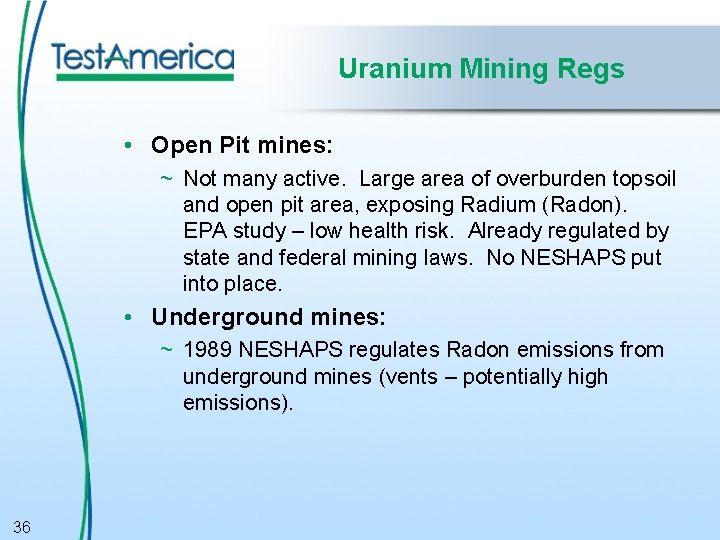 Uranium Mining Regs • Open Pit mines: ~ Not many active. Large area of