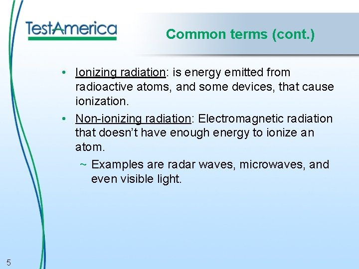 Common terms (cont. ) • Ionizing radiation: is energy emitted from radioactive atoms, and