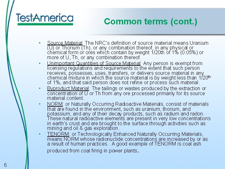 Common terms (cont. ) • • • 6 Source Material: The NRC’s definition of