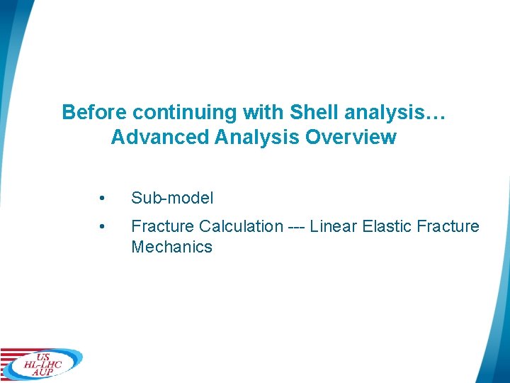 Before continuing with Shell analysis… Advanced Analysis Overview • Sub-model • Fracture Calculation ---