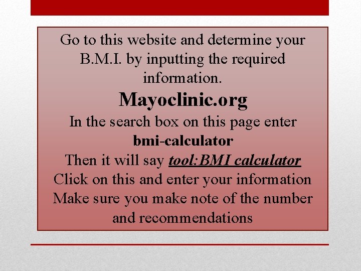 . Go to this website and determine your B. M. I. by inputting the