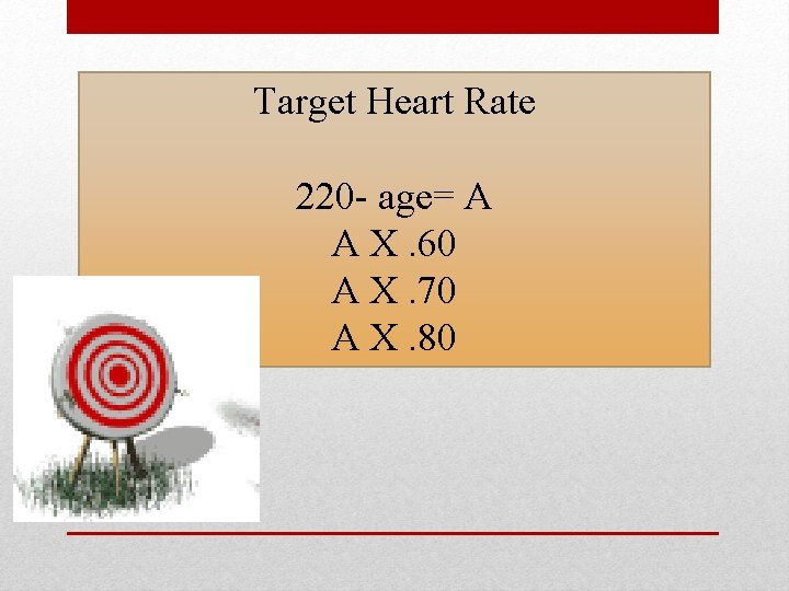 Target Heart Rate 220 - age= A A X. 60 A X. 70 A