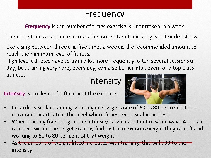 Frequency is the number of times exercise is undertaken in a week. The more