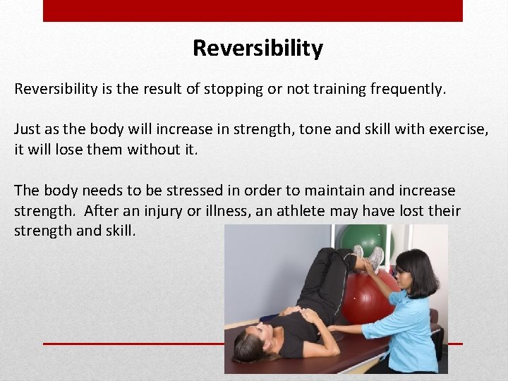 Reversibility is the result of stopping or not training frequently. Just as the body