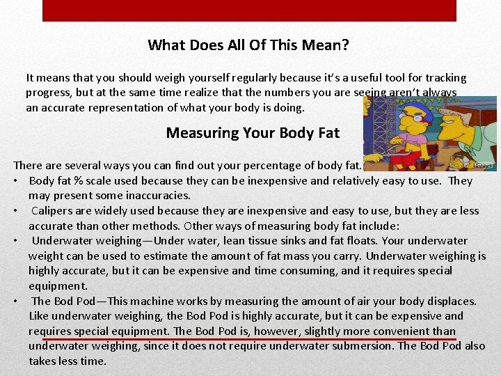 What Does All Of This Mean? It means that you should weigh yourself regularly