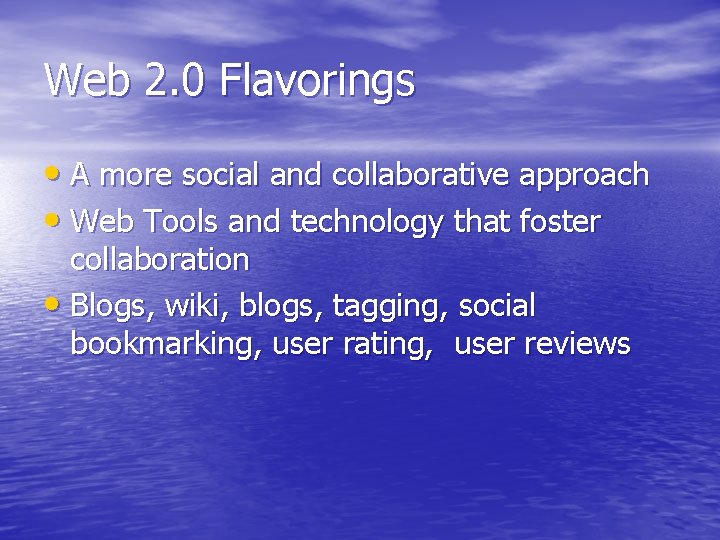 Web 2. 0 Flavorings • A more social and collaborative approach • Web Tools