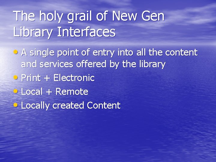 The holy grail of New Gen Library Interfaces • A single point of entry