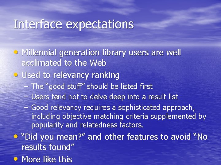 Interface expectations • Millennial generation library users are well • acclimated to the Web