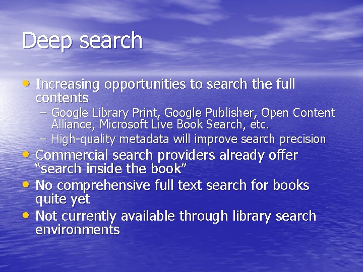 Deep search • Increasing opportunities to search the full contents – Google Library Print,