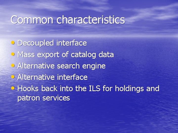 Common characteristics • Decoupled interface • Mass export of catalog data • Alternative search