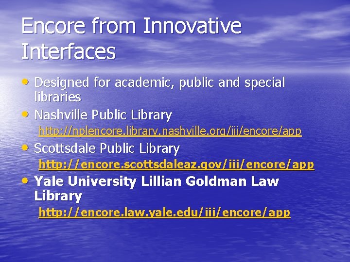 Encore from Innovative Interfaces • Designed for academic, public and special • libraries Nashville